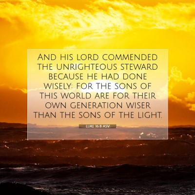 Picture 07 - Luke 16:8 ASV - And his lord commended the unrighteous steward - Bible Verse Picture