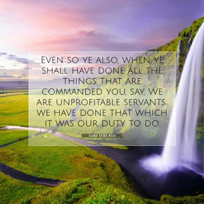 Picture 07 - Luke 17:10 ASV - Even so ye also, when ye shall have done all the - Bible Verse Picture