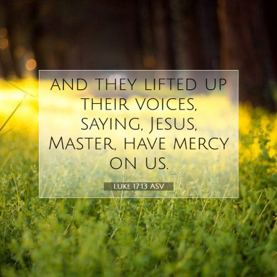 Picture 07 - Luke 17:13 ASV - and they lifted up their voices, saying, Jesus, - Bible Verse Picture