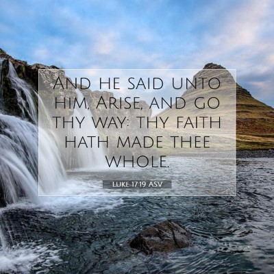 Picture 07 - Luke 17:19 ASV - And he said unto him, Arise, and go thy way: thy - Bible Verse Picture