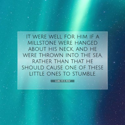 Picture 07 - Luke 17:2 ASV - It were well for him if a millstone were hanged - Bible Verse Picture