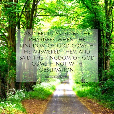 Picture 07 - Luke 17:20 ASV - And being asked by the Pharisees, when the - Bible Verse Picture