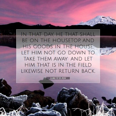Picture 07 - Luke 17:31 ASV - In that day, he that shall be on the housetop, - Bible Verse Picture