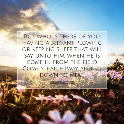 Picture 07 - Luke 17:7 ASV - But who is there of you, having a servant plowing - Bible Verse Picture