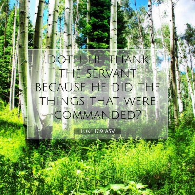 Picture 07 - Luke 17:9 ASV - Doth he thank the servant because he did the - Bible Verse Picture
