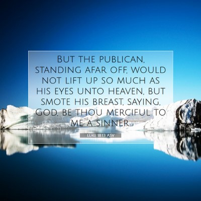 Picture 07 - Luke 18:13 ASV - But the publican, standing afar off, would not - Bible Verse Picture