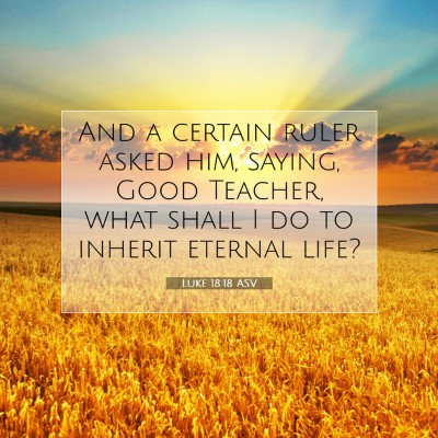 Picture 07 - Luke 18:18 ASV - And a certain ruler asked him, saying, Good - Bible Verse Picture