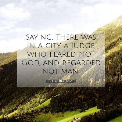 Picture 07 - Luke 18:2 ASV - saying, There was in a city a judge, who feared - Bible Verse Picture
