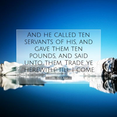 Picture 07 - Luke 19:13 ASV - And he called ten servants of his, and gave them - Bible Verse Picture
