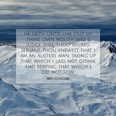 Picture 07 - Luke 19:22 ASV - He saith unto him, Out of thine own mouth will I - Bible Verse Picture