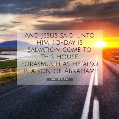 Picture 07 - Luke 19:9 ASV - And Jesus said unto him, To-day is salvation come - Bible Verse Picture