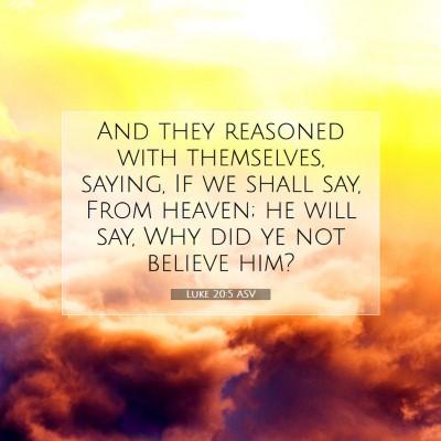 Picture 07 - Luke 20:5 ASV - And they reasoned with themselves, saying, If we - Bible Verse Picture