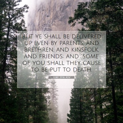 Picture 07 - Luke 21:16 ASV - But ye shall be delivered up even by parents, and - Bible Verse Picture
