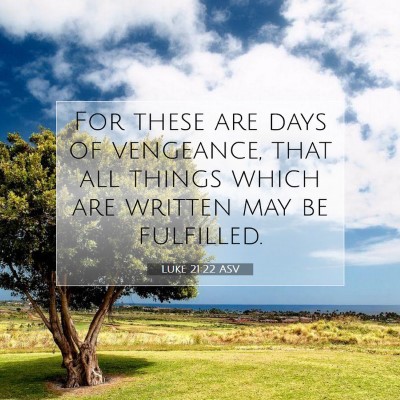 Picture 07 - Luke 21:22 ASV - For these are days of vengeance, that all things - Bible Verse Picture
