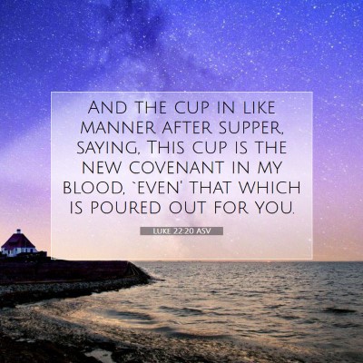 Picture 07 - Luke 22:20 ASV - And the cup in like manner after supper, saying, - Bible Verse Picture