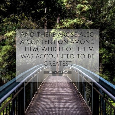 Picture 07 - Luke 22:24 ASV - And there arose also a contention among them, - Bible Verse Picture