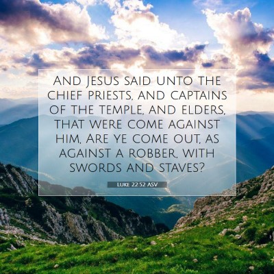 Picture 07 - Luke 22:52 ASV - And Jesus said unto the chief priests, and - Bible Verse Picture
