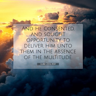 Picture 07 - Luke 22:6 ASV - And he consented, and sought opportunity to - Bible Verse Picture