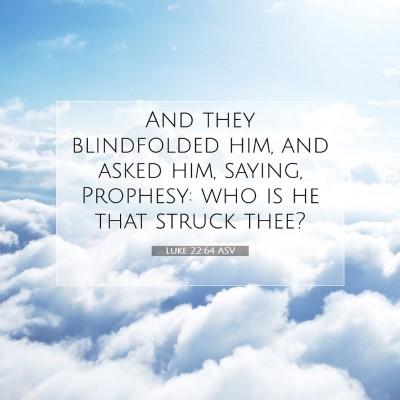 Picture 07 - Luke 22:64 ASV - And they blindfolded him, and asked him, saying, - Bible Verse Picture