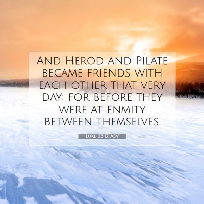 Picture 07 - Luke 23:12 ASV - And Herod and Pilate became friends with each - Bible Verse Picture