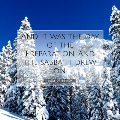 Picture 07 - Luke 23:54 ASV - And it was the day of the Preparation, and the - Bible Verse Picture