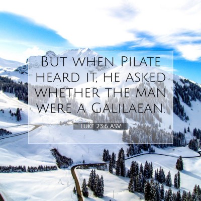 Picture 07 - Luke 23:6 ASV - But when Pilate heard it, he asked whether the - Bible Verse Picture