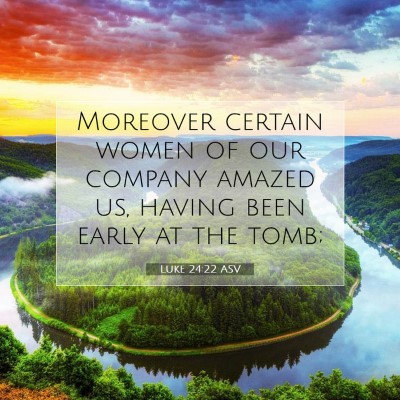 Picture 07 - Luke 24:22 ASV - Moreover certain women of our company amazed us, - Bible Verse Picture