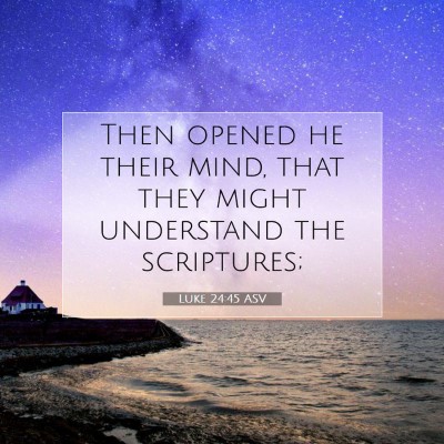 Picture 07 - Luke 24:45 ASV - Then opened he their mind, that they might - Bible Verse Picture