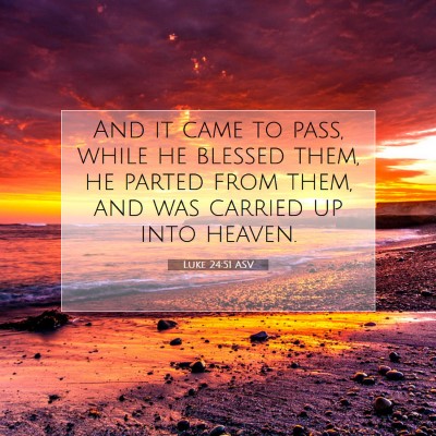 Picture 07 - Luke 24:51 ASV - And it came to pass, while he blessed them, he - Bible Verse Picture