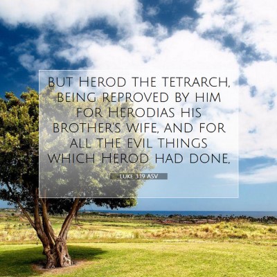 Picture 07 - Luke 3:19 ASV - but Herod the tetrarch, being reproved by him for - Bible Verse Picture