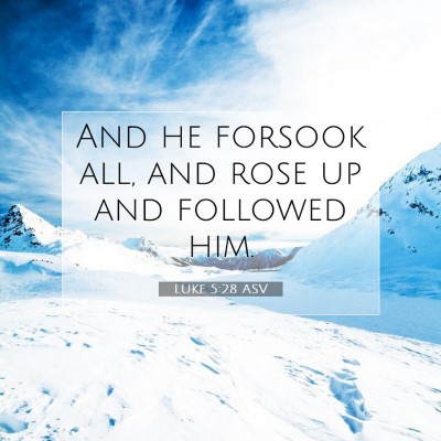 Picture 07 - Luke 5:28 ASV - And he forsook all, and rose up and followed - Bible Verse Picture