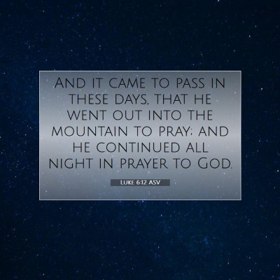 Picture 07 - Luke 6:12 ASV - And it came to pass in these days, that he went - Bible Verse Picture