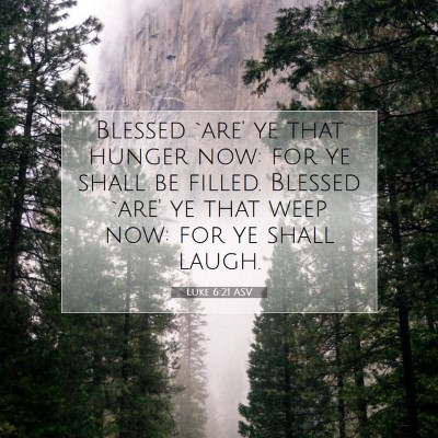 Picture 07 - Luke 6:21 ASV - Blessed `are' ye that hunger now: for ye shall be - Bible Verse Picture