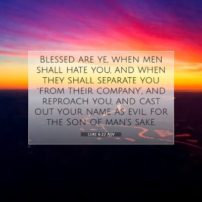 Picture 07 - Luke 6:22 ASV - Blessed are ye, when men shall hate you, and when - Bible Verse Picture