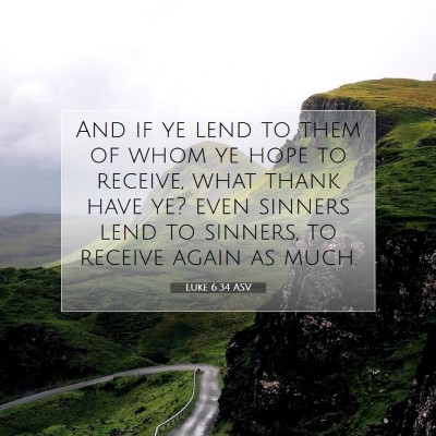 Picture 07 - Luke 6:34 ASV - And if ye lend to them of whom ye hope to - Bible Verse Picture