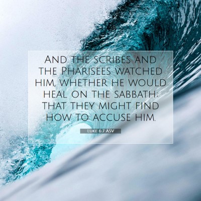 Picture 07 - Luke 6:7 ASV - And the scribes and the Pharisees watched him, - Bible Verse Picture