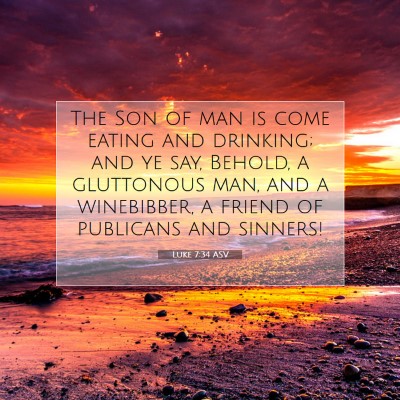 Picture 07 - Luke 7:34 ASV - The Son of man is come eating and drinking; and - Bible Verse Picture