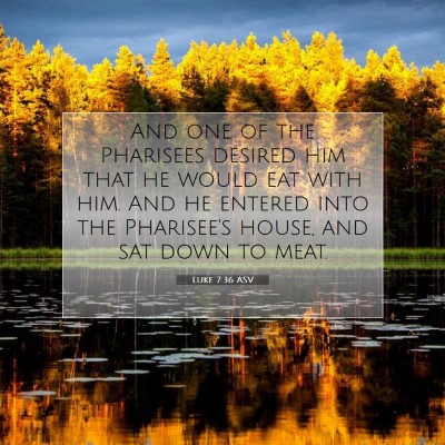 Picture 07 - Luke 7:36 ASV - And one of the Pharisees desired him that he - Bible Verse Picture