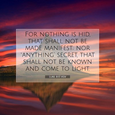 Picture 07 - Luke 8:17 ASV - For nothing is hid, that shall not be made - Bible Verse Picture
