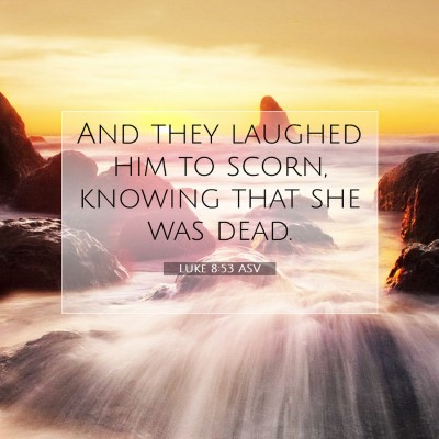 Picture 07 - Luke 8:53 ASV - And they laughed him to scorn, knowing that she - Bible Verse Picture