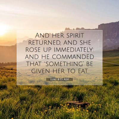 Picture 07 - Luke 8:55 ASV - And her spirit returned, and she rose up - Bible Verse Picture