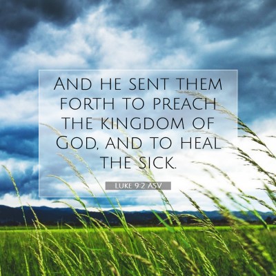 Picture 07 - Luke 9:2 ASV - And he sent them forth to preach the kingdom of - Bible Verse Picture