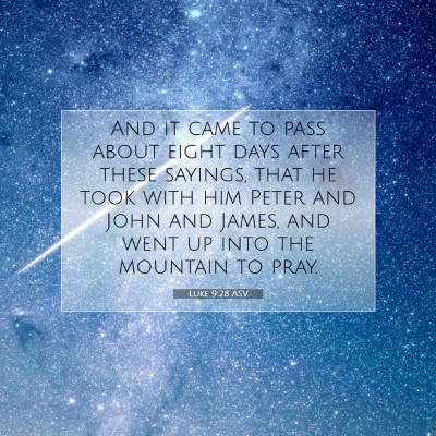 Picture 07 - Luke 9:28 ASV - And it came to pass about eight days after these - Bible Verse Picture