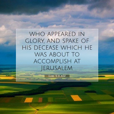 Picture 07 - Luke 9:31 ASV - who appeared in glory, and spake of his decease - Bible Verse Picture