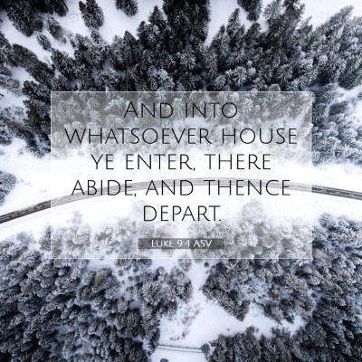 Picture 07 - Luke 9:4 ASV - And into whatsoever house ye enter, there abide, - Bible Verse Picture