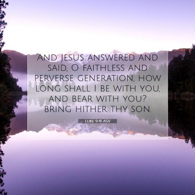 Picture 07 - Luke 9:41 ASV - And Jesus answered and said, O faithless and - Bible Verse Picture