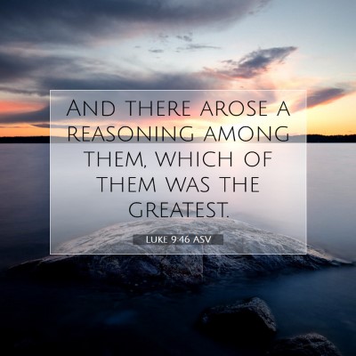 Picture 07 - Luke 9:46 ASV - And there arose a reasoning among them, which of - Bible Verse Picture