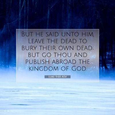 Picture 07 - Luke 9:60 ASV - But he said unto him, Leave the dead to bury - Bible Verse Picture