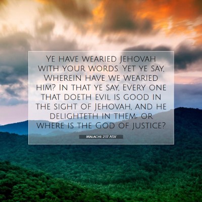 Picture 07 - Malachi 2:17 ASV - Ye have wearied Jehovah with your words. Yet ye - Bible Verse Picture