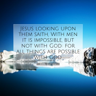 Picture 07 - Mark 10:27 ASV - Jesus looking upon them saith, With men it is - Bible Verse Picture
